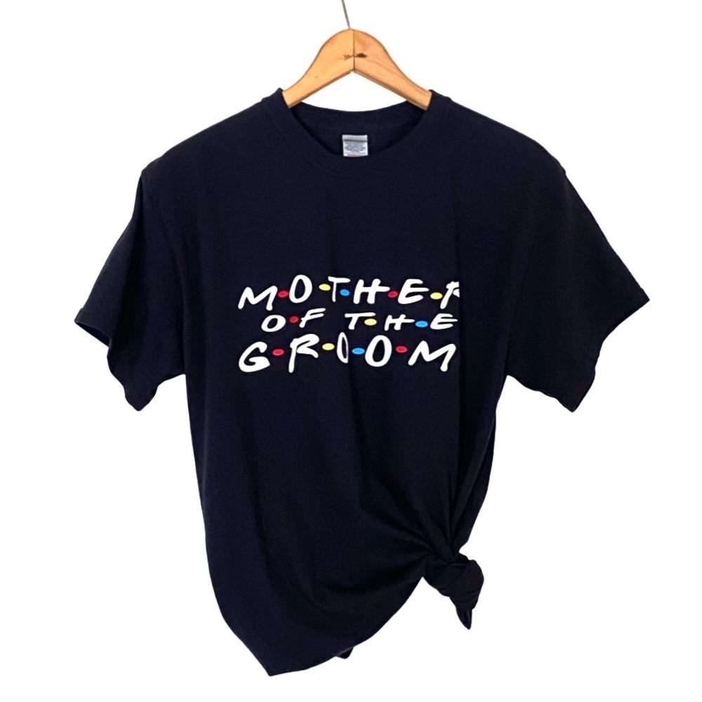 Mother Of The Groom Custom Friends Graphic Tee Wedding Party Novelty T-Shirt M